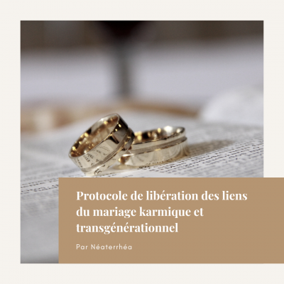 Protocole de liberation des liens du mariage karmique et transgenerationnel